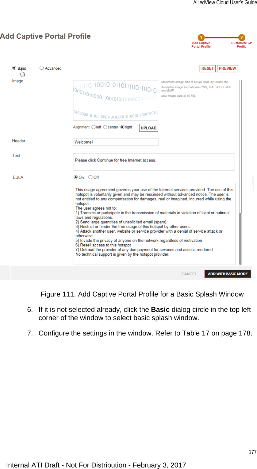 AlliedView Cloud User’s Guide177Figure 111. Add Captive Portal Profile for a Basic Splash Window6. If it is not selected already, click the Basic dialog circle in the top left corner of the window to select basic splash window.7. Configure the settings in the window. Refer to Table 17 on page 178.Internal ATI Draft - Not For Distribution - February 3, 2017