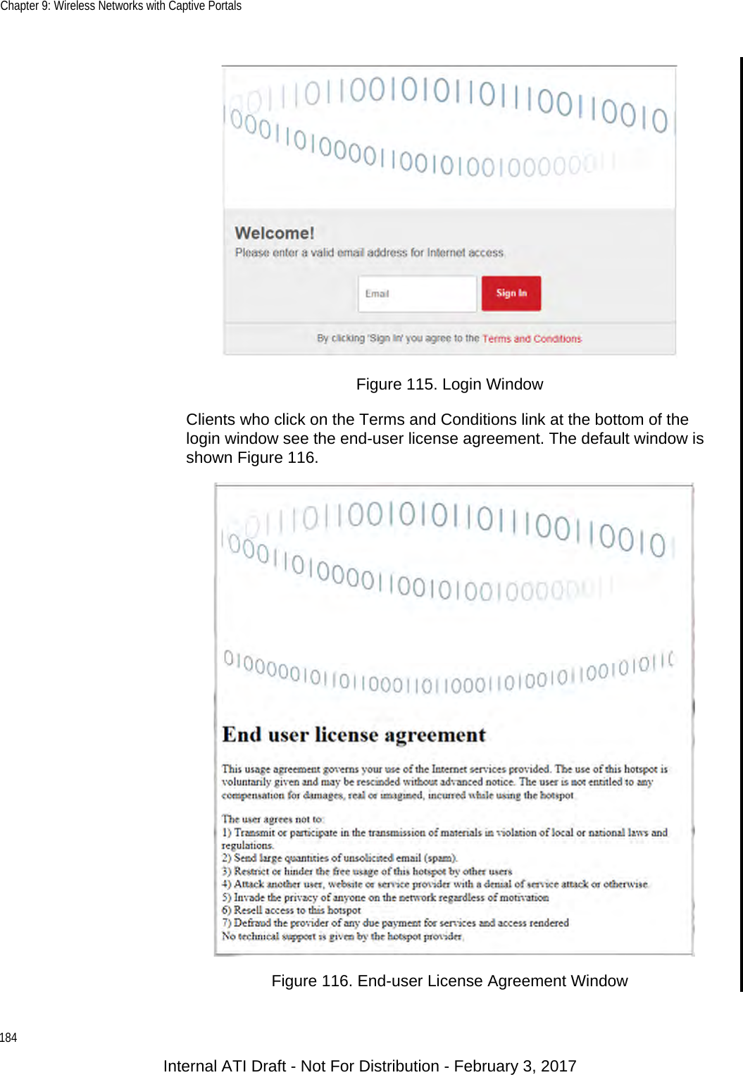 Chapter 9: Wireless Networks with Captive Portals184Figure 115. Login WindowClients who click on the Terms and Conditions link at the bottom of the login window see the end-user license agreement. The default window is shown Figure 116.Figure 116. End-user License Agreement WindowInternal ATI Draft - Not For Distribution - February 3, 2017