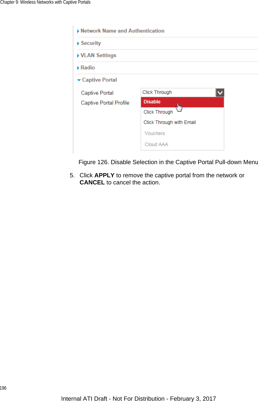 Chapter 9: Wireless Networks with Captive Portals196Figure 126. Disable Selection in the Captive Portal Pull-down Menu5. Click APPLY to remove the captive portal from the network or CANCEL to cancel the action.Internal ATI Draft - Not For Distribution - February 3, 2017