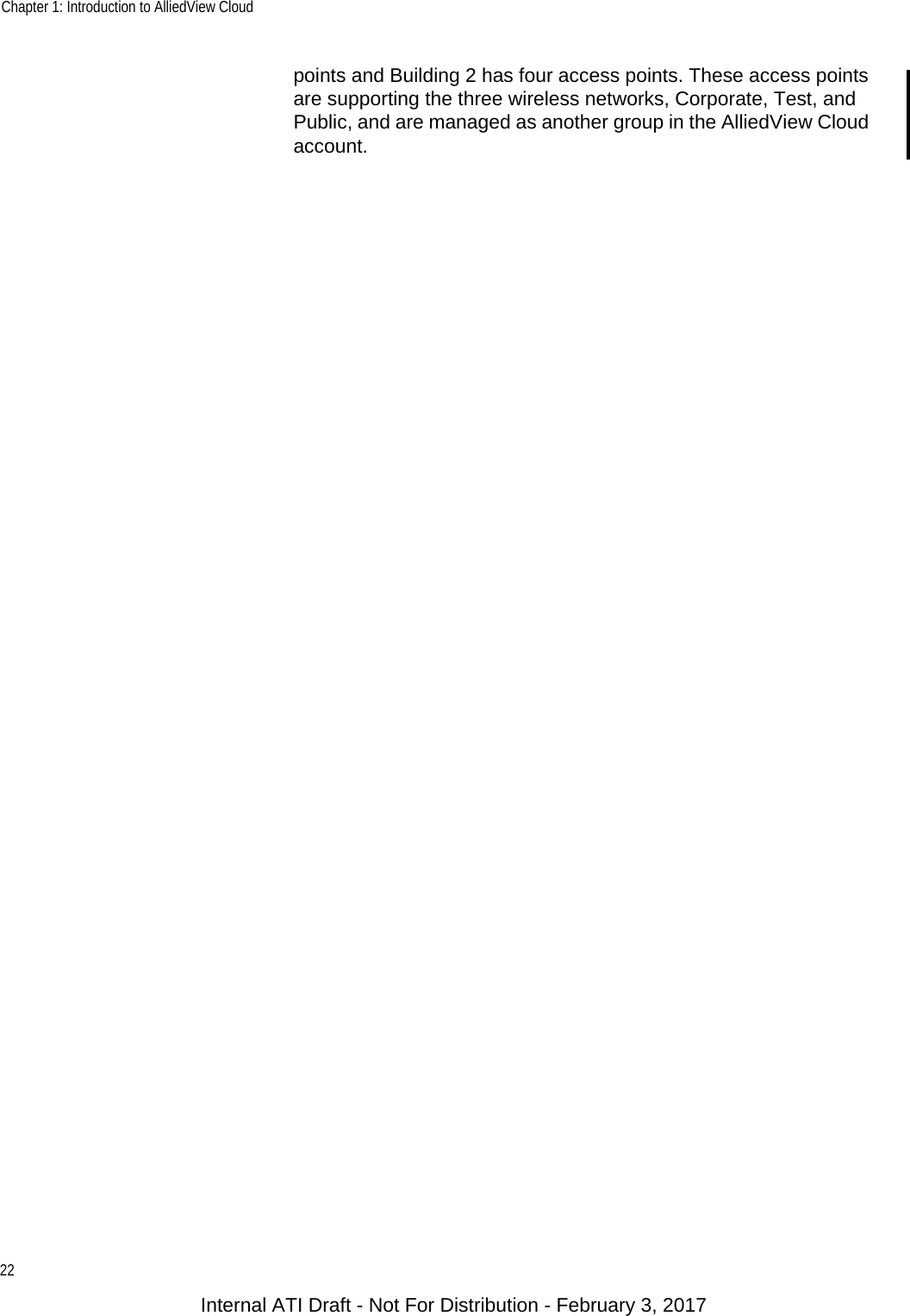 Chapter 1: Introduction to AlliedView Cloud22points and Building 2 has four access points. These access points are supporting the three wireless networks, Corporate, Test, and Public, and are managed as another group in the AlliedView Cloud account.Internal ATI Draft - Not For Distribution - February 3, 2017