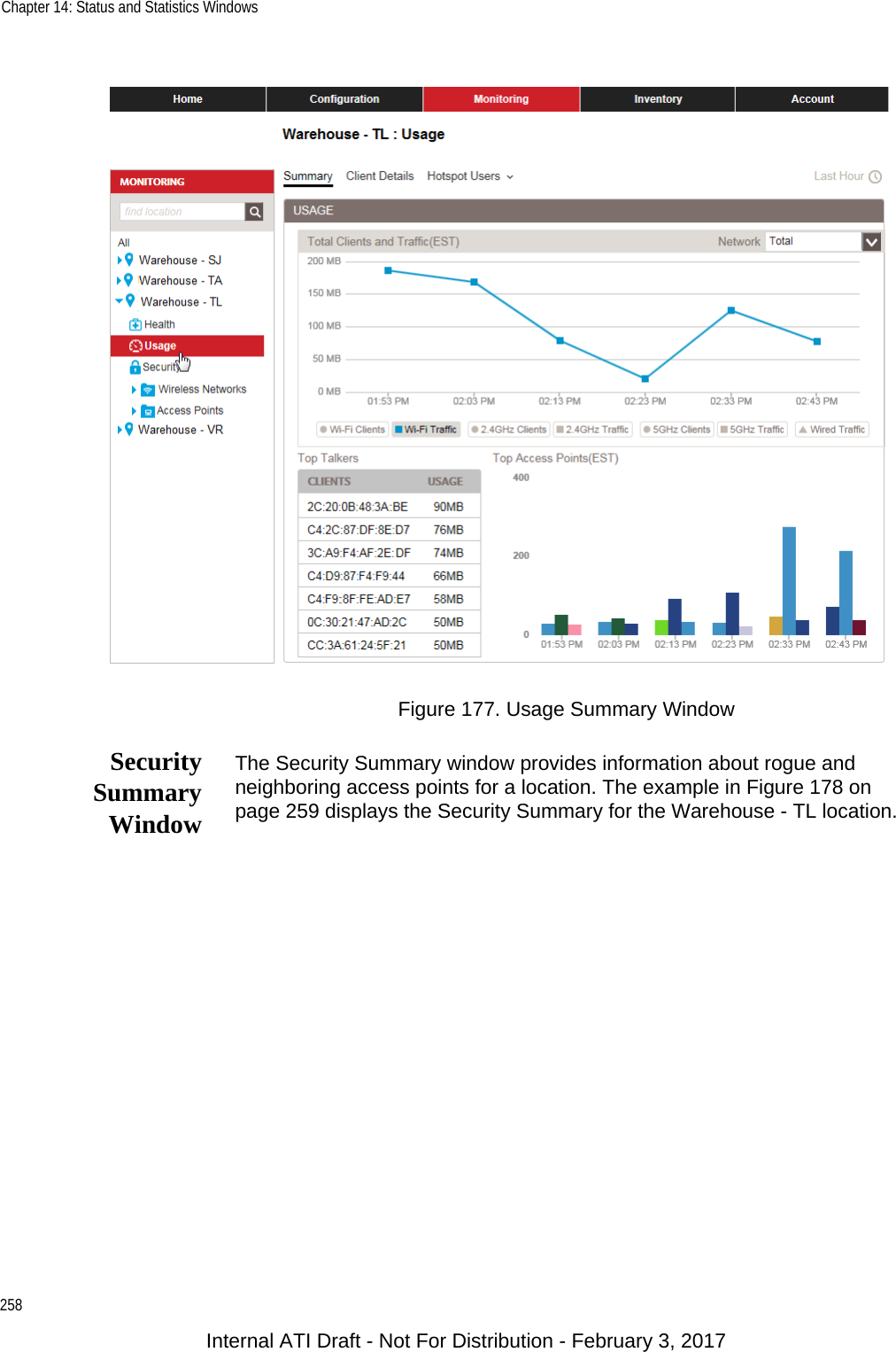 Chapter 14: Status and Statistics Windows258Figure 177. Usage Summary WindowSecuritySummaryWindowThe Security Summary window provides information about rogue and neighboring access points for a location. The example in Figure 178 on page 259 displays the Security Summary for the Warehouse - TL location.Internal ATI Draft - Not For Distribution - February 3, 2017