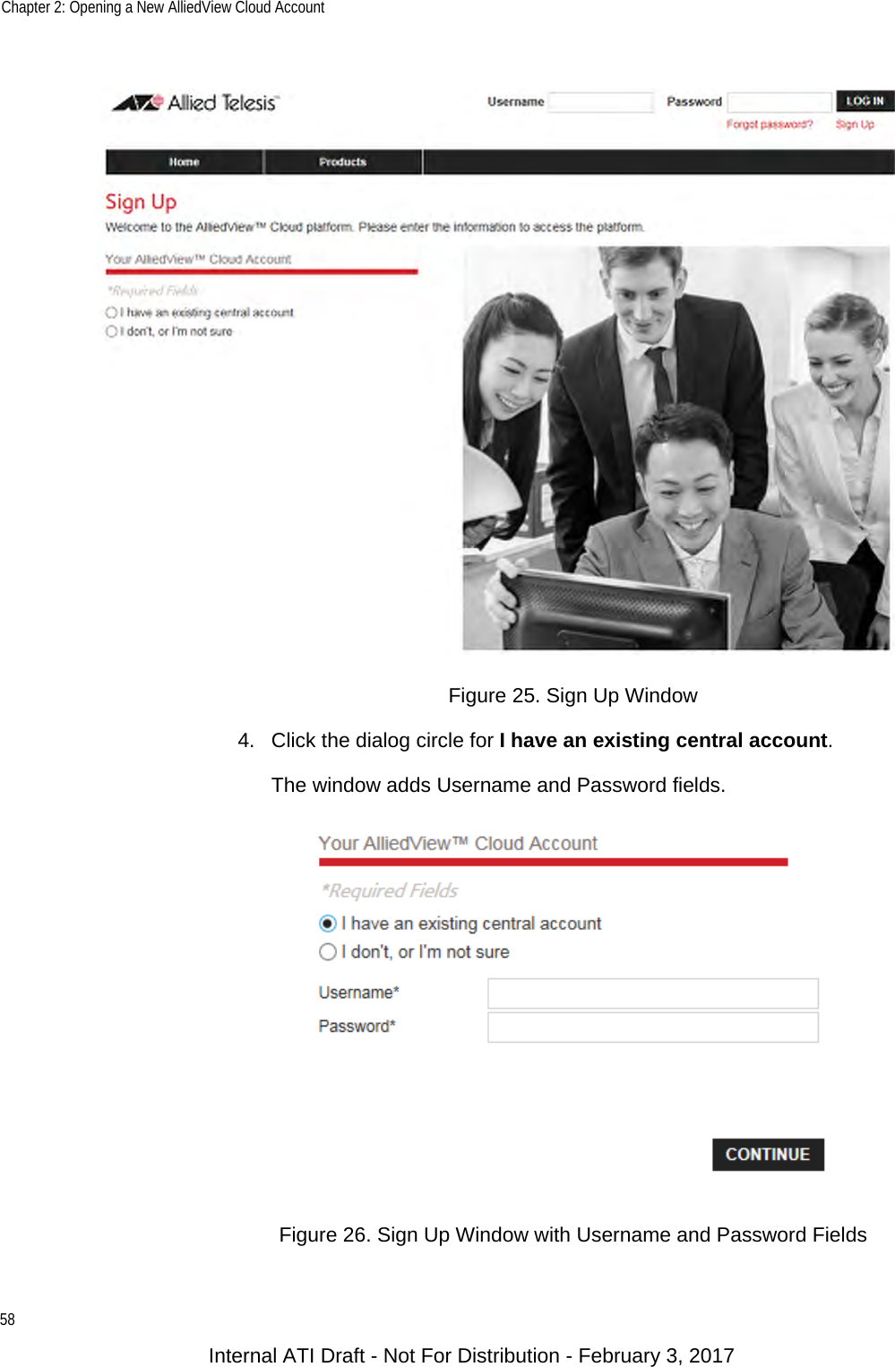 Chapter 2: Opening a New AlliedView Cloud Account58Figure 25. Sign Up Window4. Click the dialog circle for I have an existing central account.The window adds Username and Password fields.Figure 26. Sign Up Window with Username and Password FieldsInternal ATI Draft - Not For Distribution - February 3, 2017