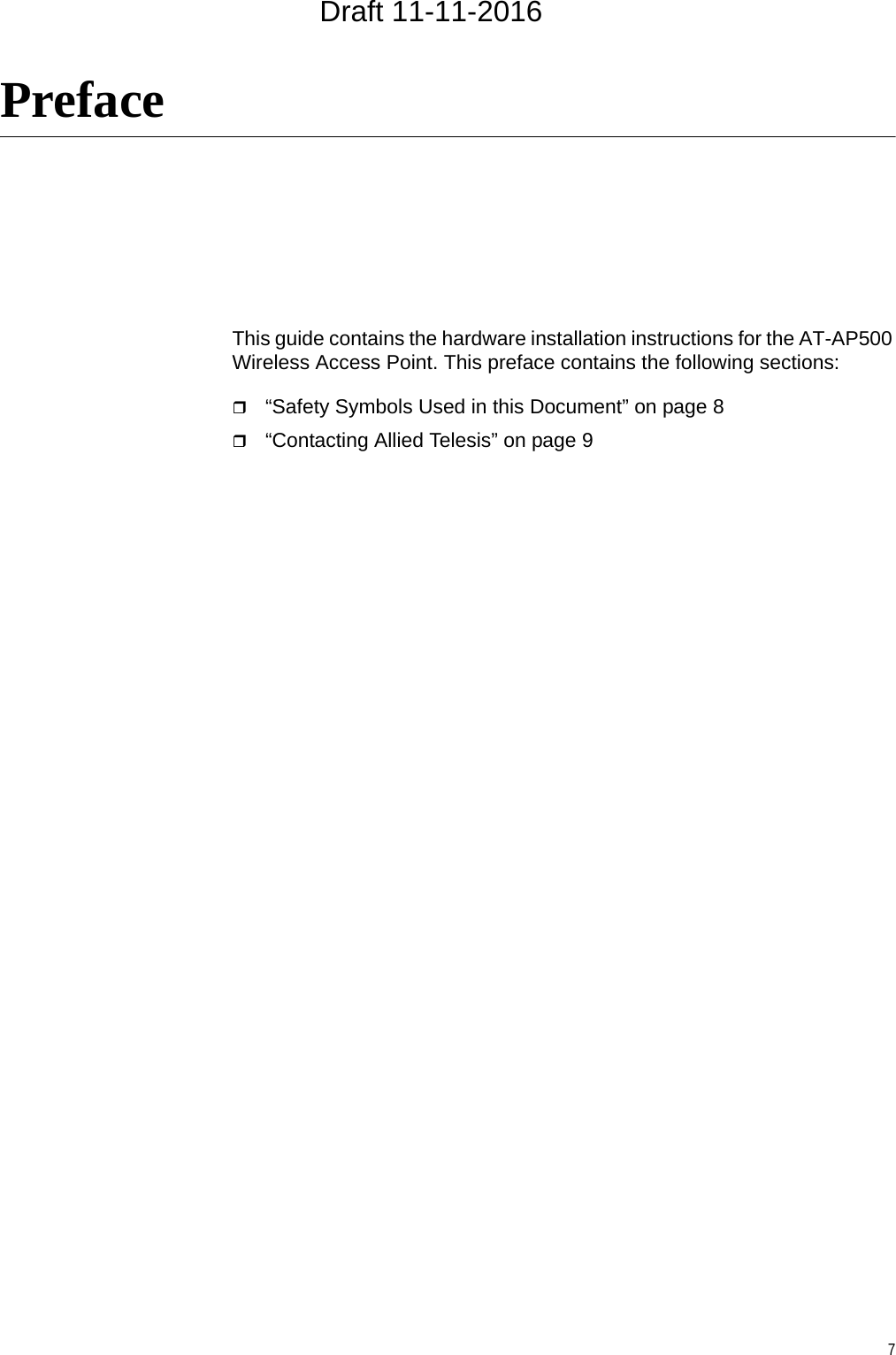7PrefaceThis guide contains the hardware installation instructions for the AT-AP500 Wireless Access Point. This preface contains the following sections:“Safety Symbols Used in this Document” on page 8“Contacting Allied Telesis” on page 9Draft 11-11-2016