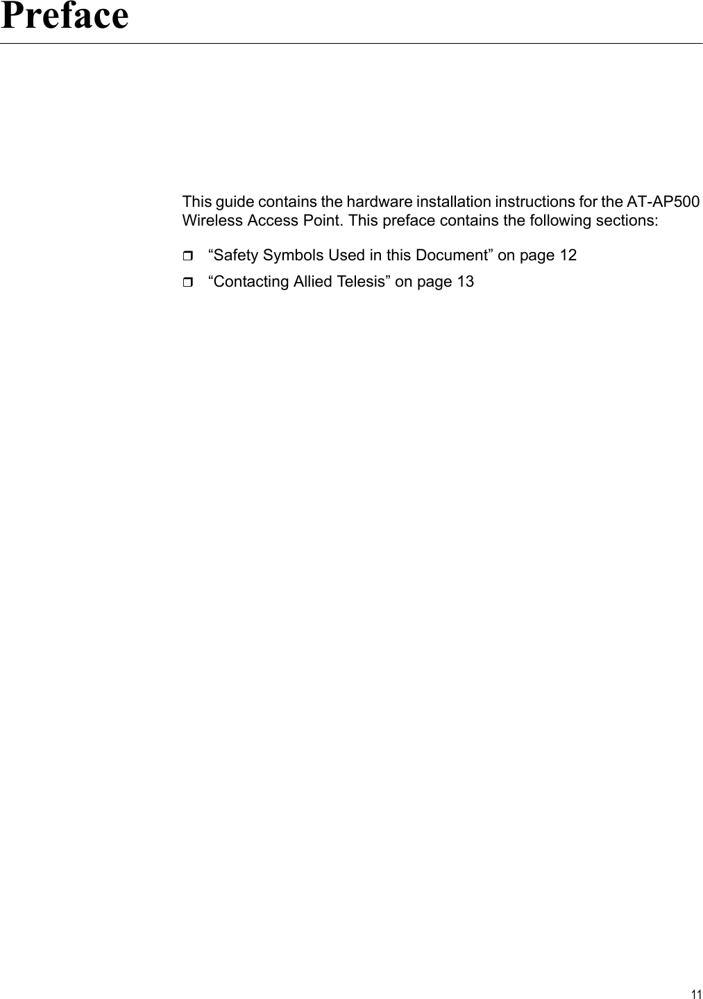 11PrefaceThis guide contains the hardware installation instructions for the AT-AP500 Wireless Access Point. This preface contains the following sections:“Safety Symbols Used in this Document” on page 12“Contacting Allied Telesis” on page 13 Review Draft 2-1-16