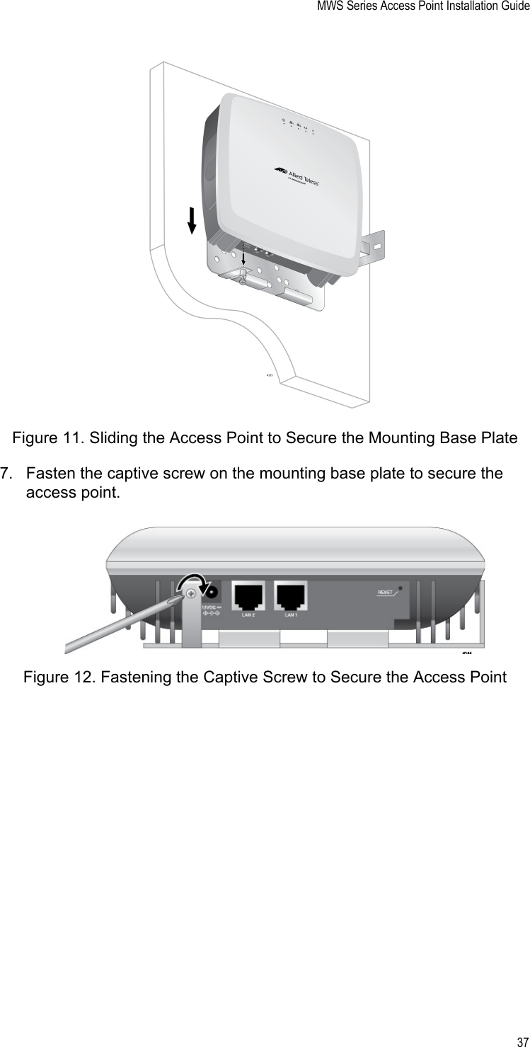 MWS Series Access Point Installation Guide37Figure 11. Sliding the Access Point to Secure the Mounting Base Plate7. Fasten the captive screw on the mounting base plate to secure the access point.Figure 12. Fastening the Captive Screw to Secure the Access Point