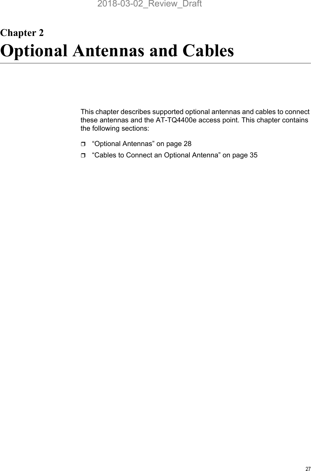 27Chapter 2Optional Antennas and CablesThis chapter describes supported optional antennas and cables to connect these antennas and the AT-TQ4400e access point. This chapter contains the following sections:“Optional Antennas” on page 28“Cables to Connect an Optional Antenna” on page 352018-03-02_Review_Draft