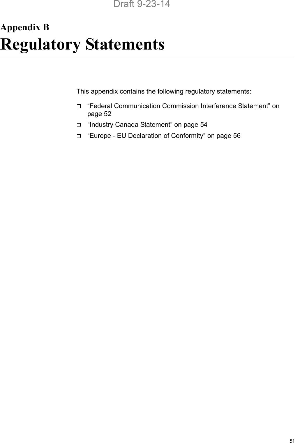 51Appendix BRegulatory StatementsThis appendix contains the following regulatory statements:“Federal Communication Commission Interference Statement” on page 52“Industry Canada Statement” on page 54“Europe - EU Declaration of Conformity” on page 56Draft 9-23-14