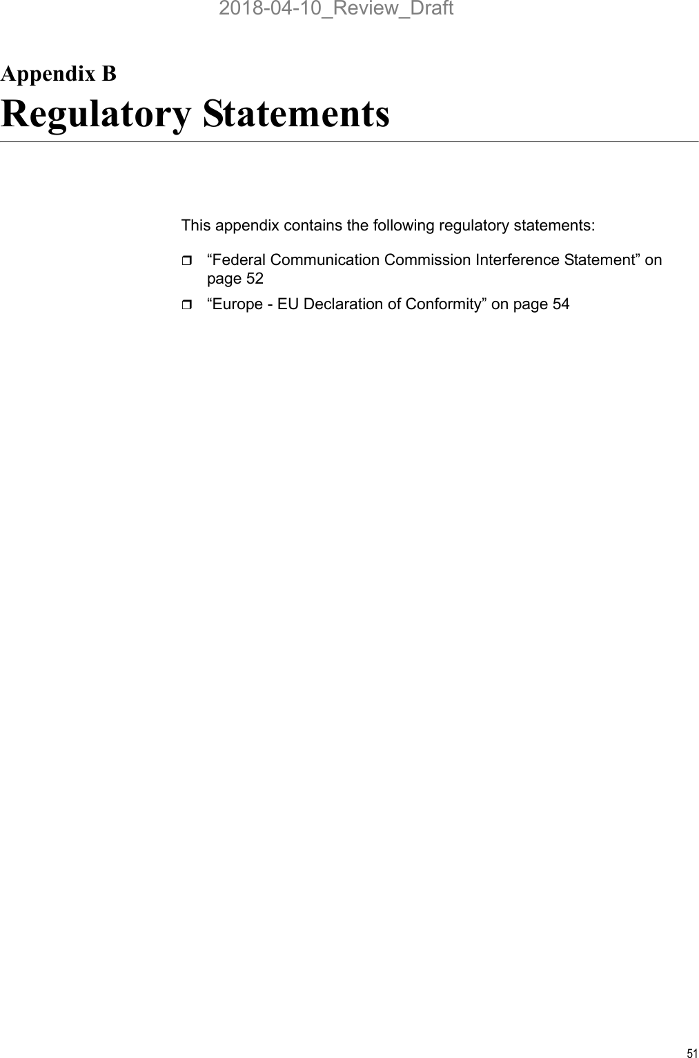 51Appendix BRegulatory StatementsThis appendix contains the following regulatory statements:“Federal Communication Commission Interference Statement” on page 52“Europe - EU Declaration of Conformity” on page 542018-04-10_Review_Draft