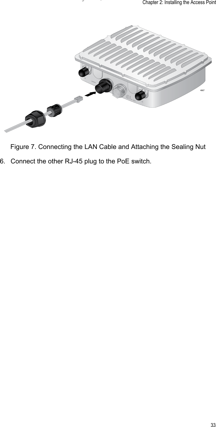 Chapter 2: Installing the Access Point33Figure 7. Connecting the LAN Cable and Attaching the Sealing Nut6. Connect the other RJ-45 plug to the PoE switch. Draft 5 on February 14, 2019