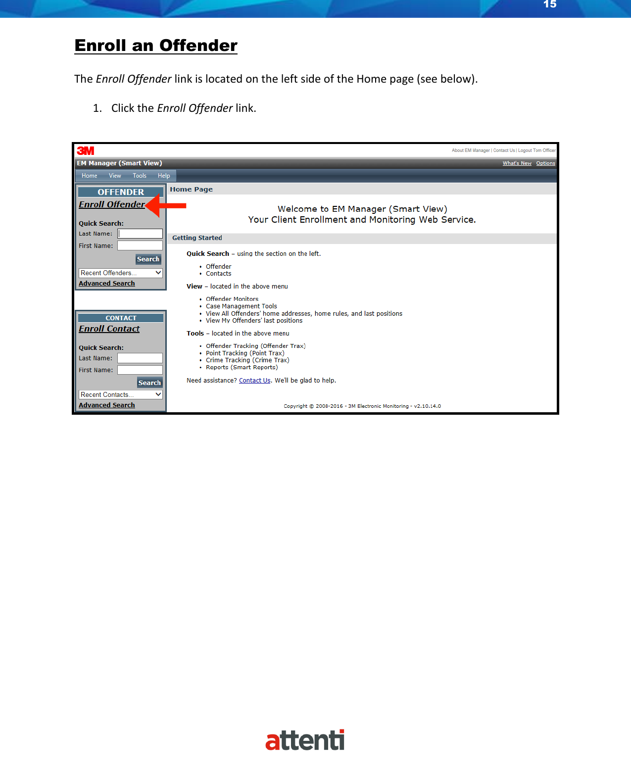 15    Enroll an Offender The Enroll Offender link is located on the left side of the Home page (see below).  1. Click the Enroll Offender link.                 
