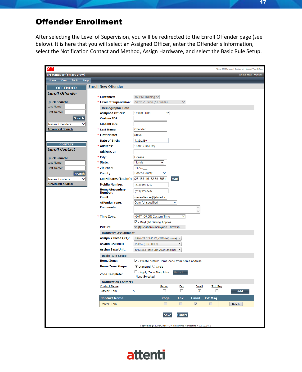 17    Offender Enrollment  After selecting the Level of Supervision, you will be redirected to the Enroll Offender page (see below). It is here that you will select an Assigned Officer, enter the Offender’s Information, select the Notification Contact and Method, Assign Hardware, and select the Basic Rule Setup.  