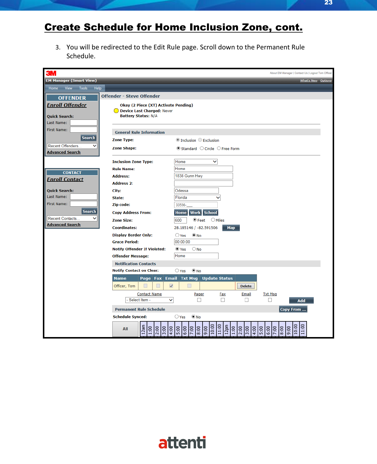 23    Create Schedule for Home Inclusion Zone, cont. 3. You will be redirected to the Edit Rule page. Scroll down to the Permanent Rule Schedule.    