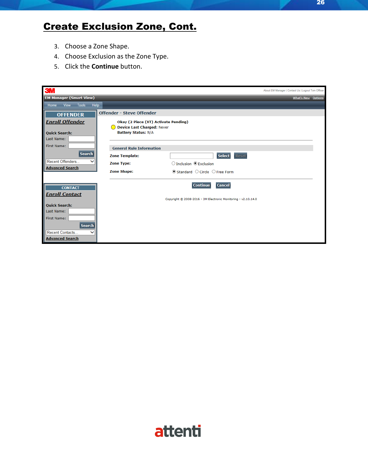 26    Create Exclusion Zone, Cont.   3. Choose a Zone Shape. 4. Choose Exclusion as the Zone Type. 5. Click the Continue button.    