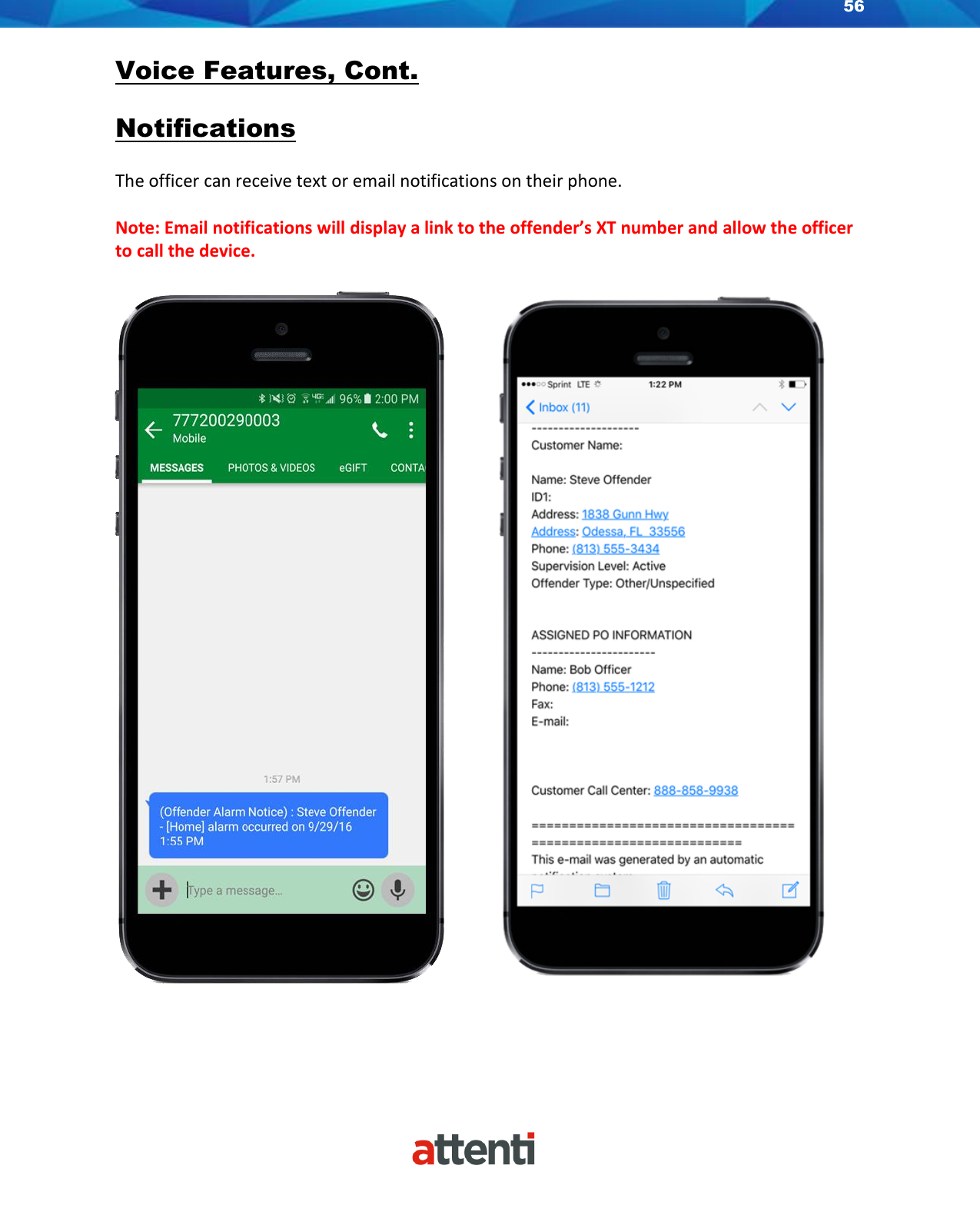 56    Voice Features, Cont.  Notifications  The officer can receive text or email notifications on their phone.   Note: Email notifications will display a link to the offender’s XT number and allow the officer to call the device.       