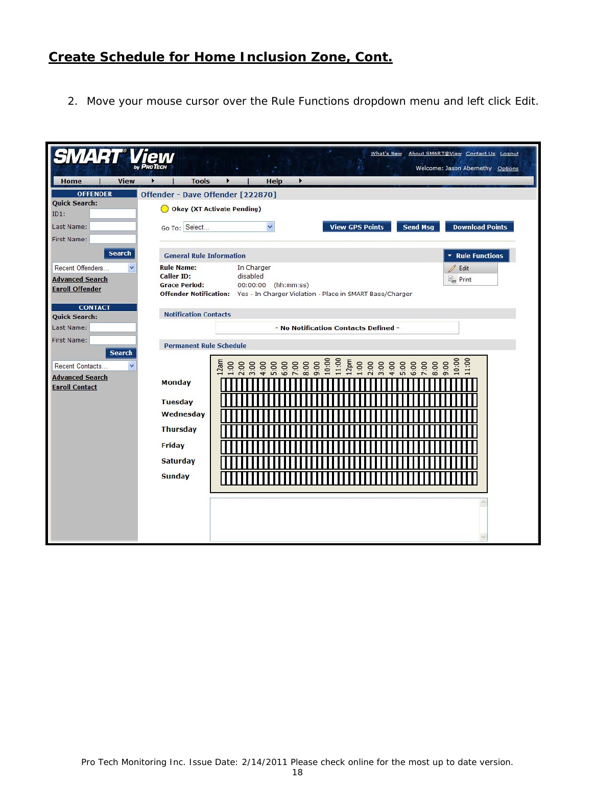 Pro Tech Monitoring Inc. Issue Date: 2/14/2011 Please check online for the most up to date version. 18 Create Schedule for Home Inclusion Zone, Cont. 2. Move your mouse cursor over the Rule Functions dropdown menu and left click Edit.