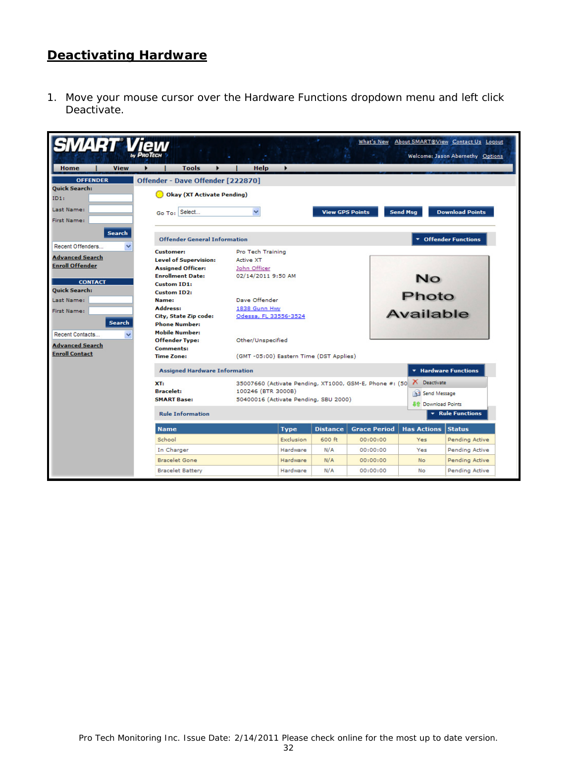 Pro Tech Monitoring Inc. Issue Date: 2/14/2011 Please check online for the most up to date version. 32 Deactivating Hardware 1. Move your mouse cursor over the Hardware Functions dropdown menu and left click Deactivate.