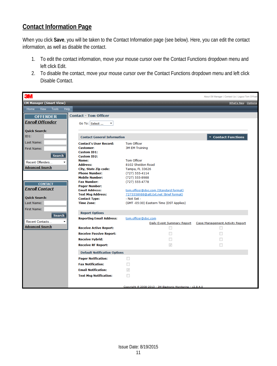 Contact Information Page When you click Save, you will be taken to the Contact Information page (see below). Here, you can edit the contact information, as well as disable the contact. 1. To edit the contact information, move your mouse cursor over the Contact Functions dropdown menu and left click Edit. 2. To disable the contact, move your mouse cursor over the Contact Functions dropdown menu and left click Disable Contact.       Issue Date: 8/19/2015 11  