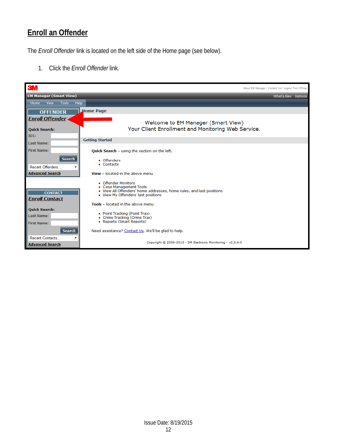 Enroll an Offender The Enroll Offender link is located on the left side of the Home page (see below).  1. Click the Enroll Offender link.          Issue Date: 8/19/2015 12  