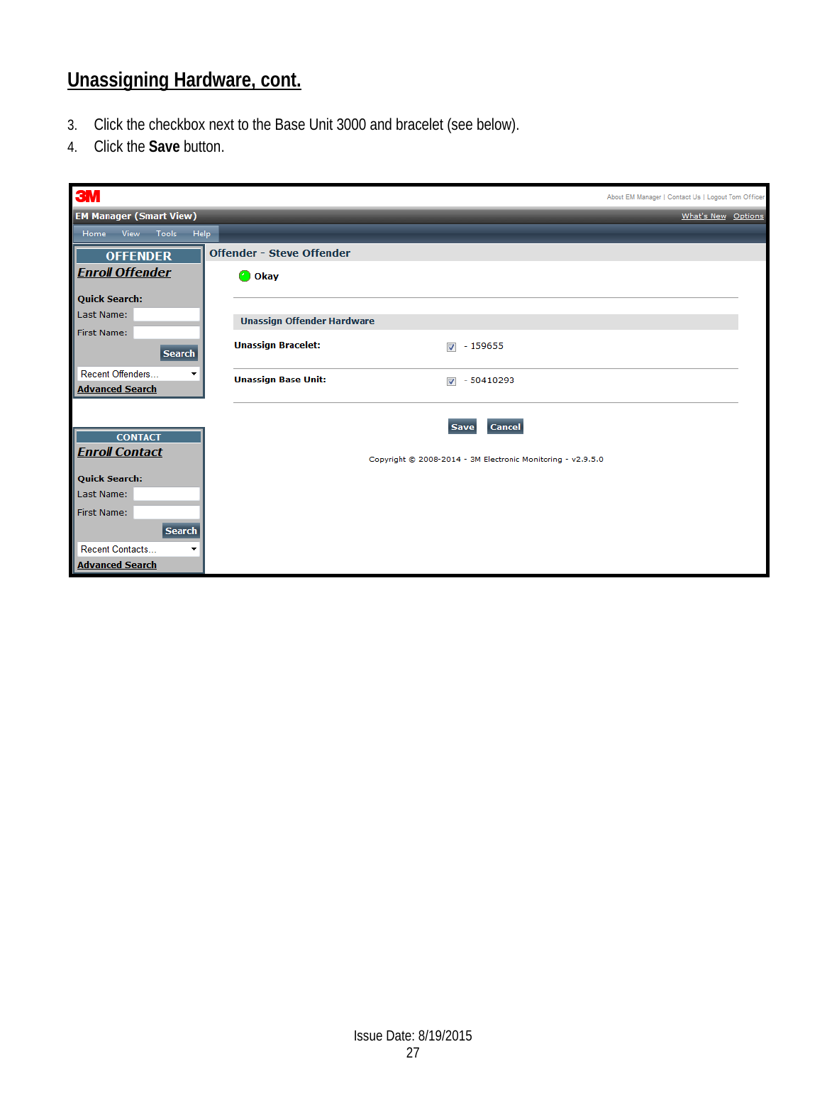 Unassigning Hardware, cont. 3. Click the checkbox next to the Base Unit 3000 and bracelet (see below). 4. Click the Save button. Issue Date: 8/19/2015 27  