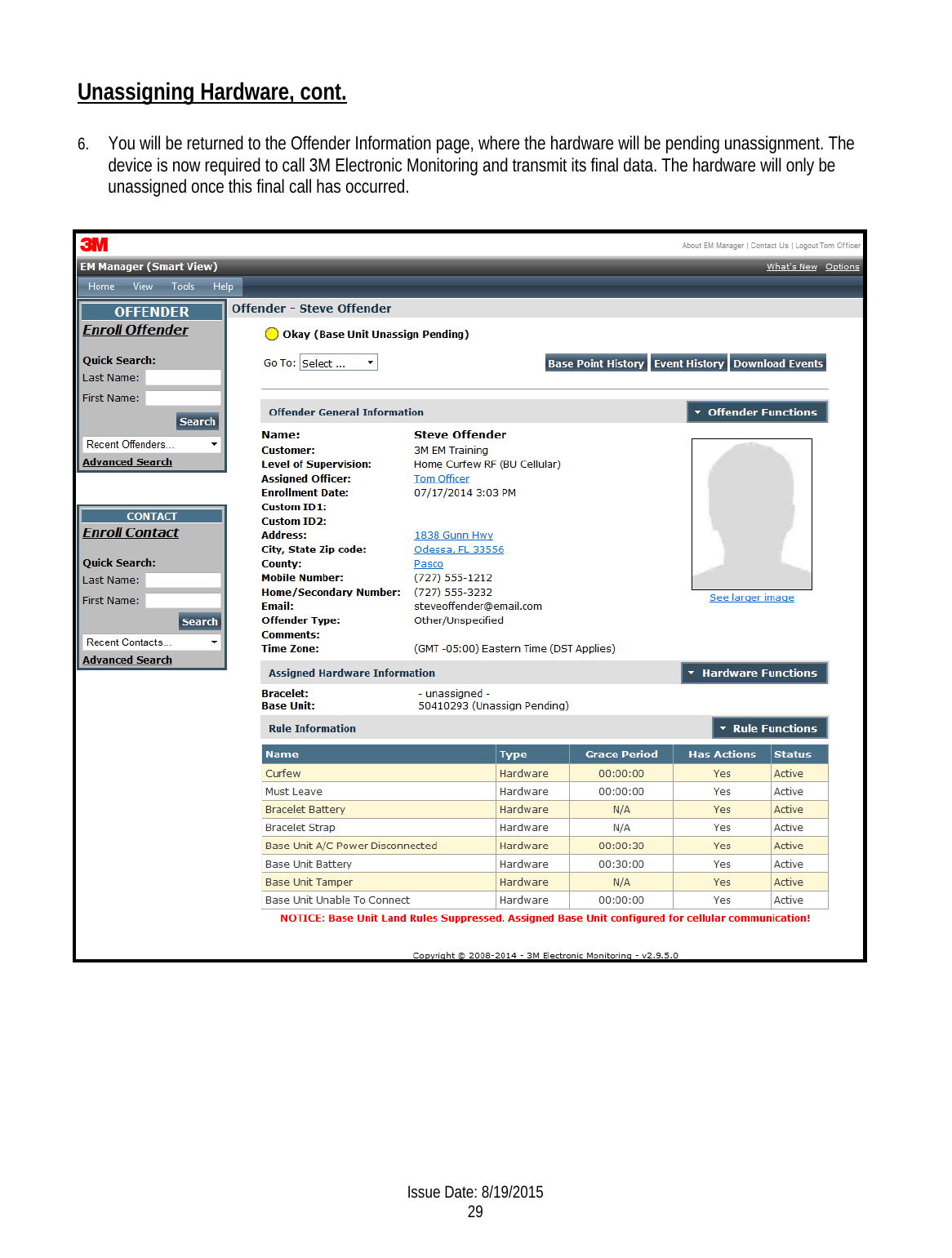 Unassigning Hardware, cont.  6. You will be returned to the Offender Information page, where the hardware will be pending unassignment. The device is now required to call 3M Electronic Monitoring and transmit its final data. The hardware will only be unassigned once this final call has occurred.   Issue Date: 8/19/2015 29  