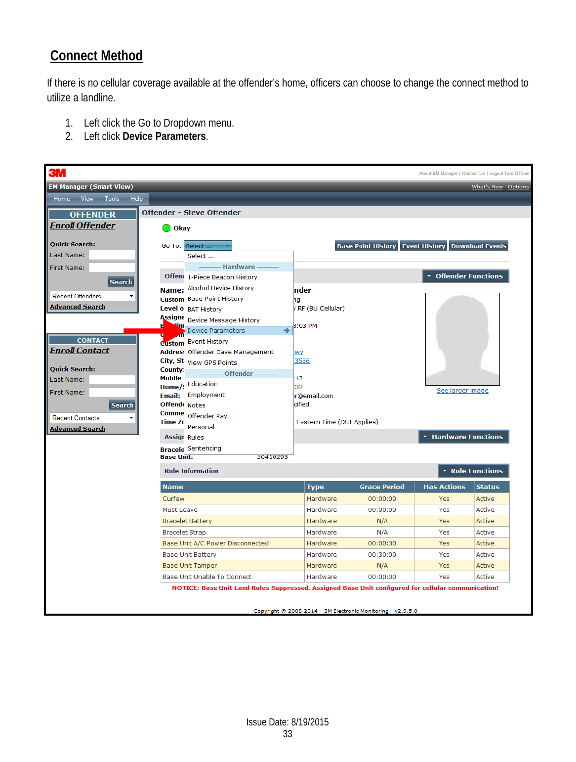  Connect Method If there is no cellular coverage available at the offender’s home, officers can choose to change the connect method to utilize a landline. 1. Left click the Go to Dropdown menu. 2. Left click Device Parameters.    Issue Date: 8/19/2015 33  