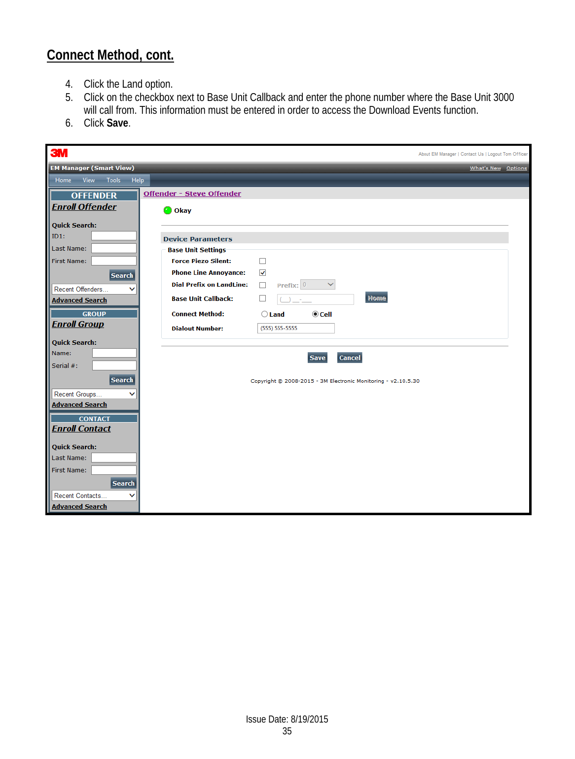 Connect Method, cont.  4. Click the Land option. 5. Click on the checkbox next to Base Unit Callback and enter the phone number where the Base Unit 3000 will call from. This information must be entered in order to access the Download Events function. 6. Click Save.         Issue Date: 8/19/2015 35  