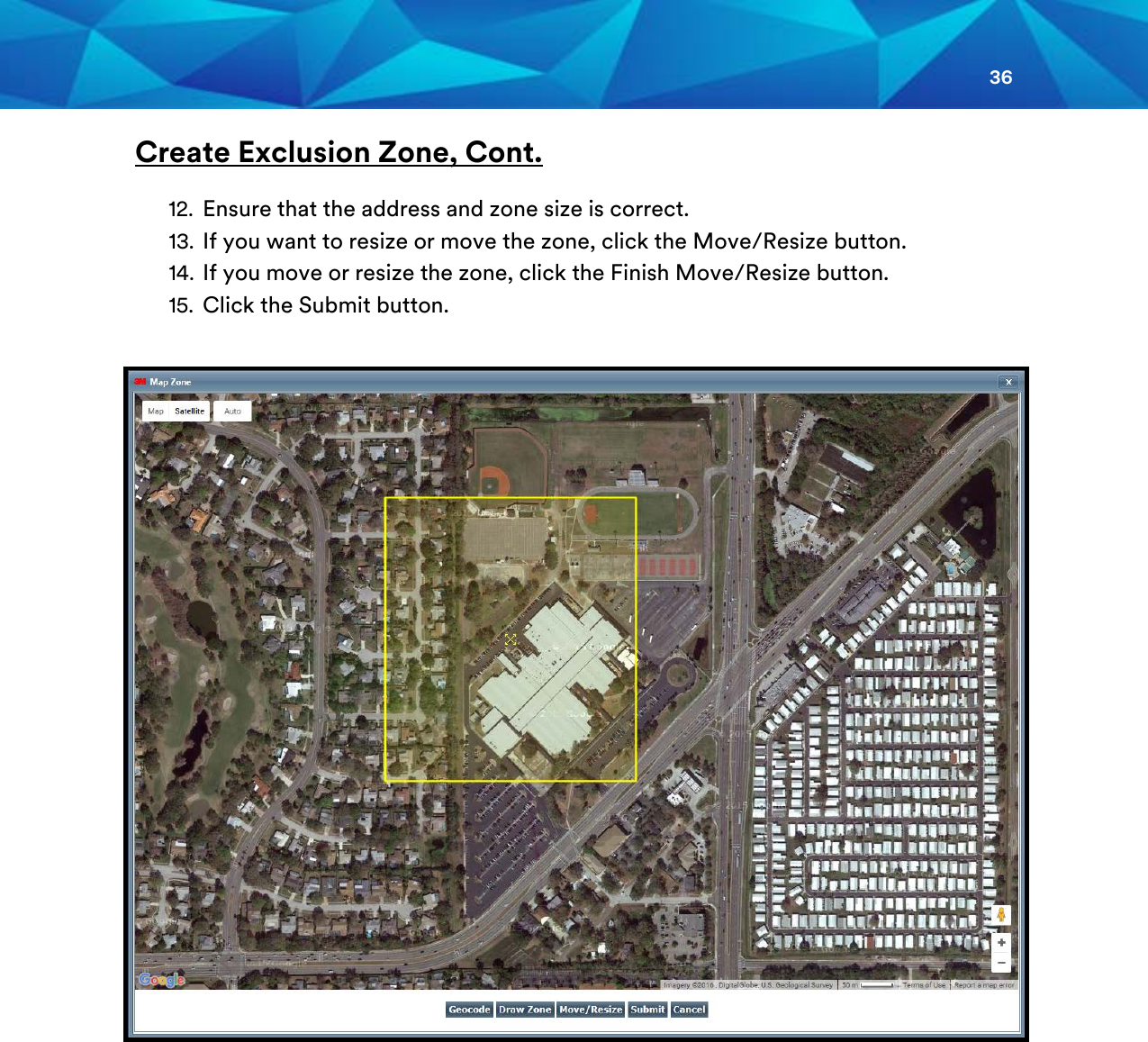 36  Create Exclusion Zone, Cont.   12. Ensure that the address and zone size is correct. 13. If you want to resize or move the zone, click the Move/Resize button. 14. If you move or resize the zone, click the Finish Move/Resize button. 15. Click the Submit button.                  