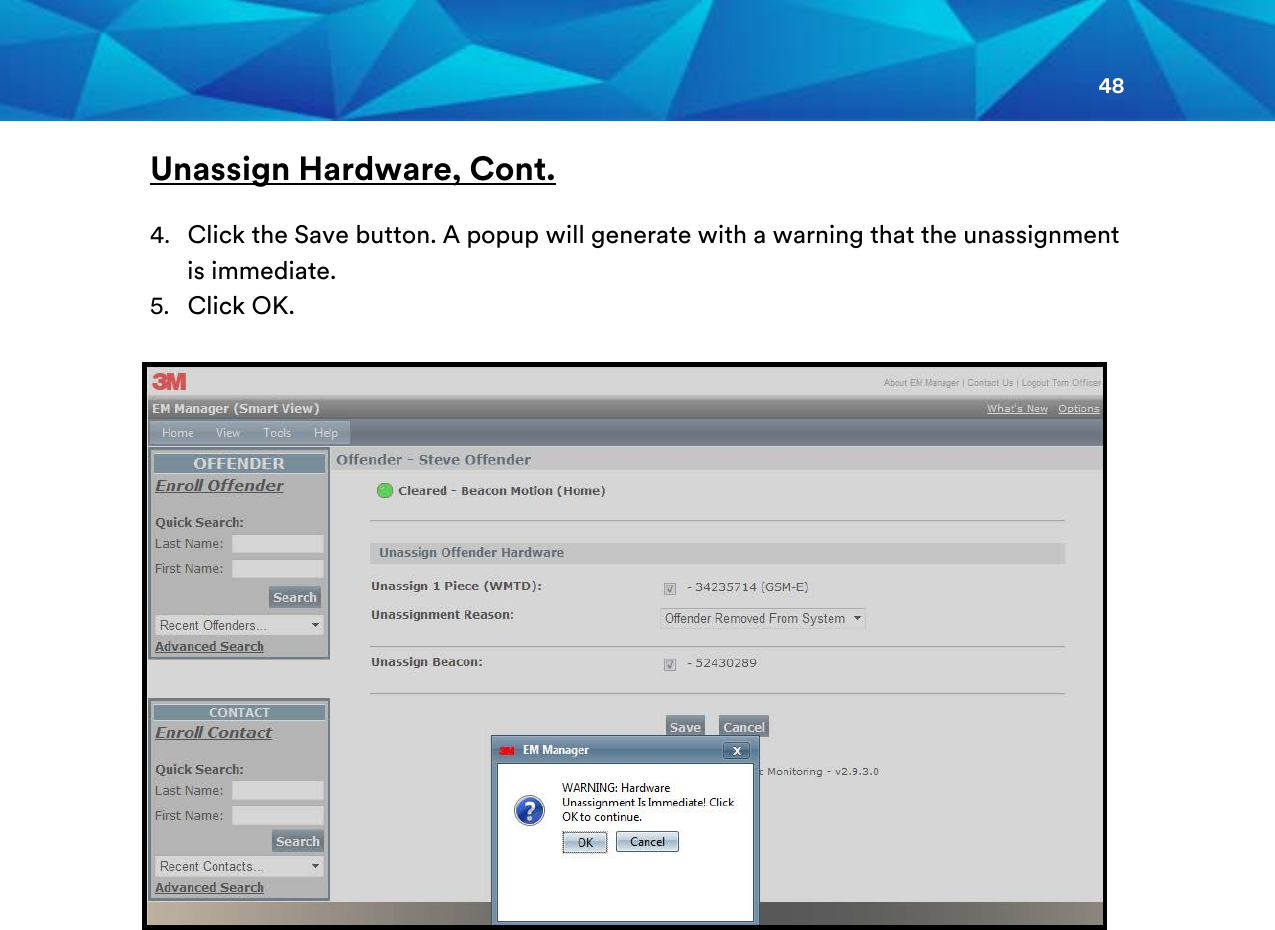 48  Unassign Hardware, Cont.  4. Click the Save button. A popup will generate with a warning that the unassignment is immediate. 5. Click OK.    