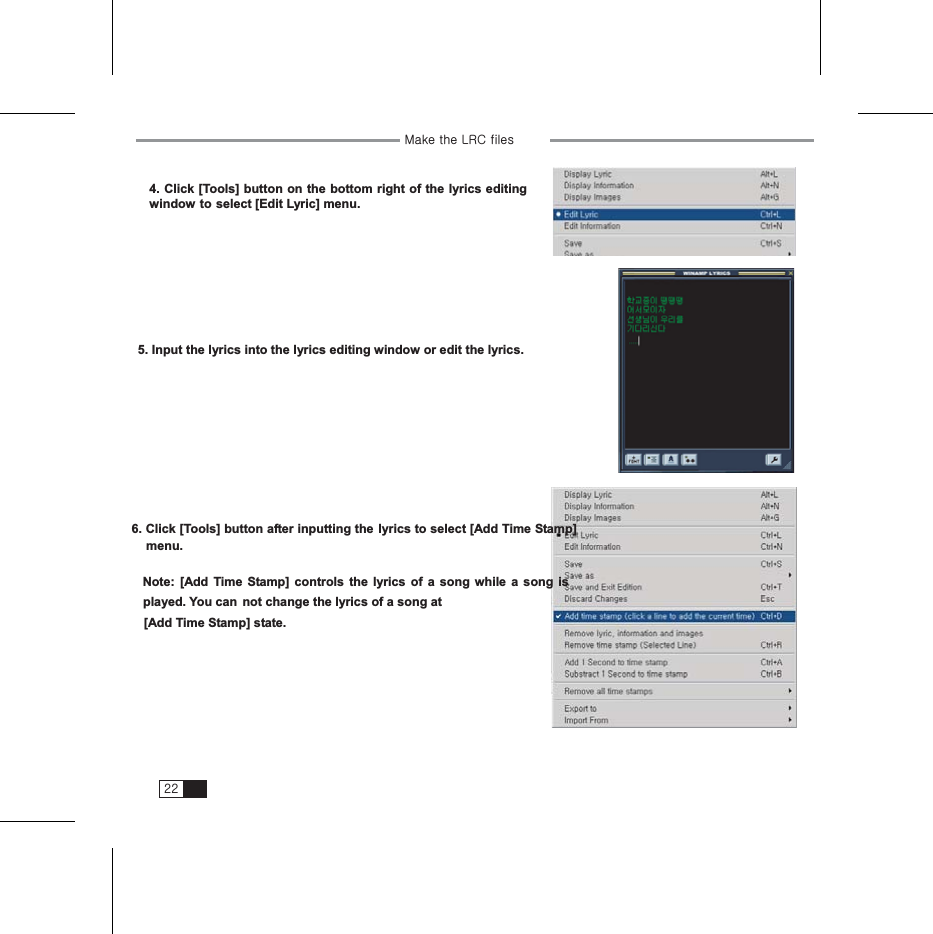 YY 4. Click [Tools] button on the bottom right of the lyrics editing window to select [Edit Lyric] menu.G   5. Input the lyrics into the lyrics editing window or edit the lyrics. G6. Click [Tools] button after inputting the lyrics to select [Add Time Stamp] menu.  Note: [Add Time Stamp] controls the lyrics of a song while a song is played. You can not change the lyrics of a song at [Add Time Stamp] state.GtGGsyjG G