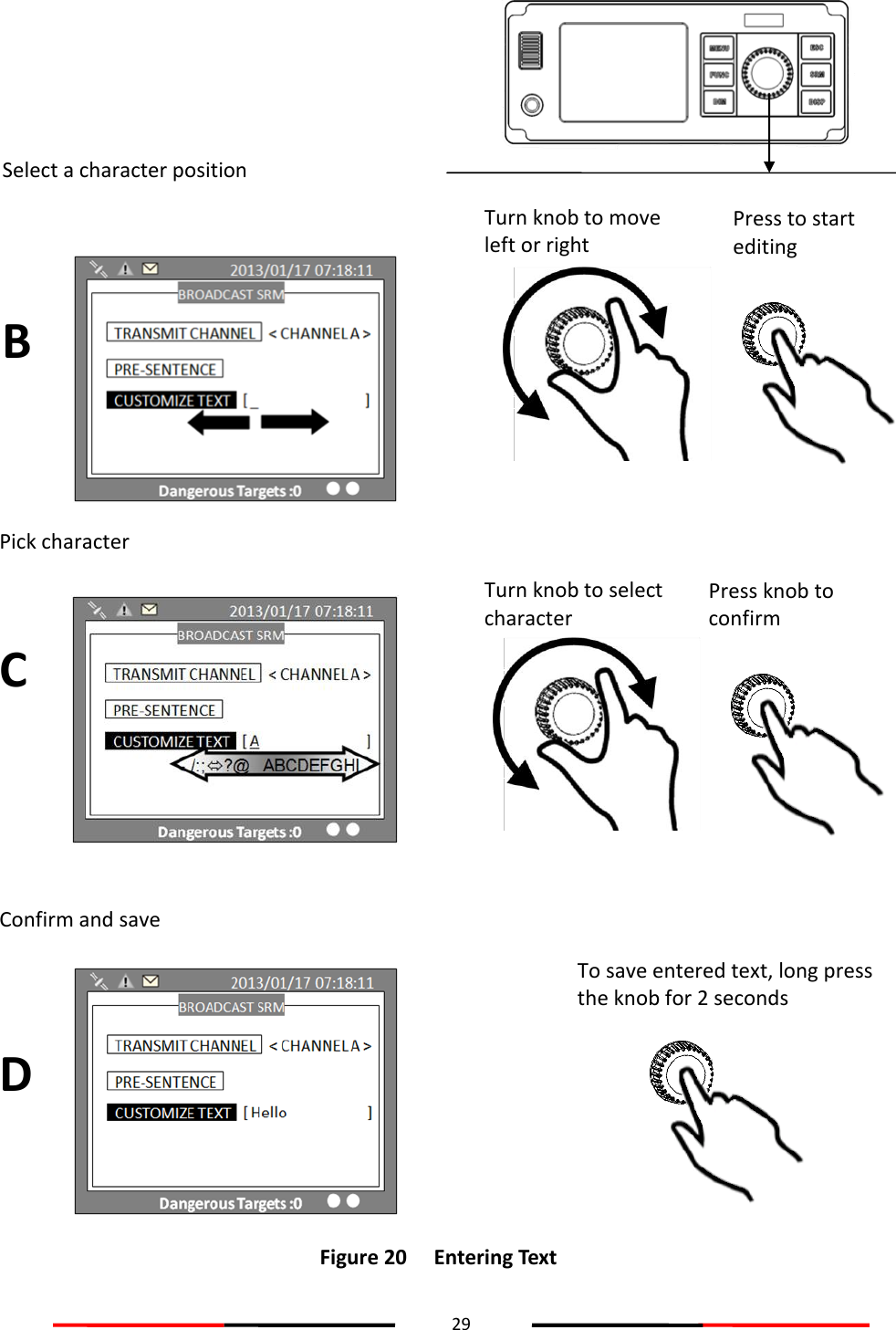 29   Figure 20   Entering Text   Press to start editing Press knob to confirm character selection To save entered text, long press the knob for 2 seconds B C D Turn knob to select character Turn knob to move left or right Select a character position Pick character Confirm and save 