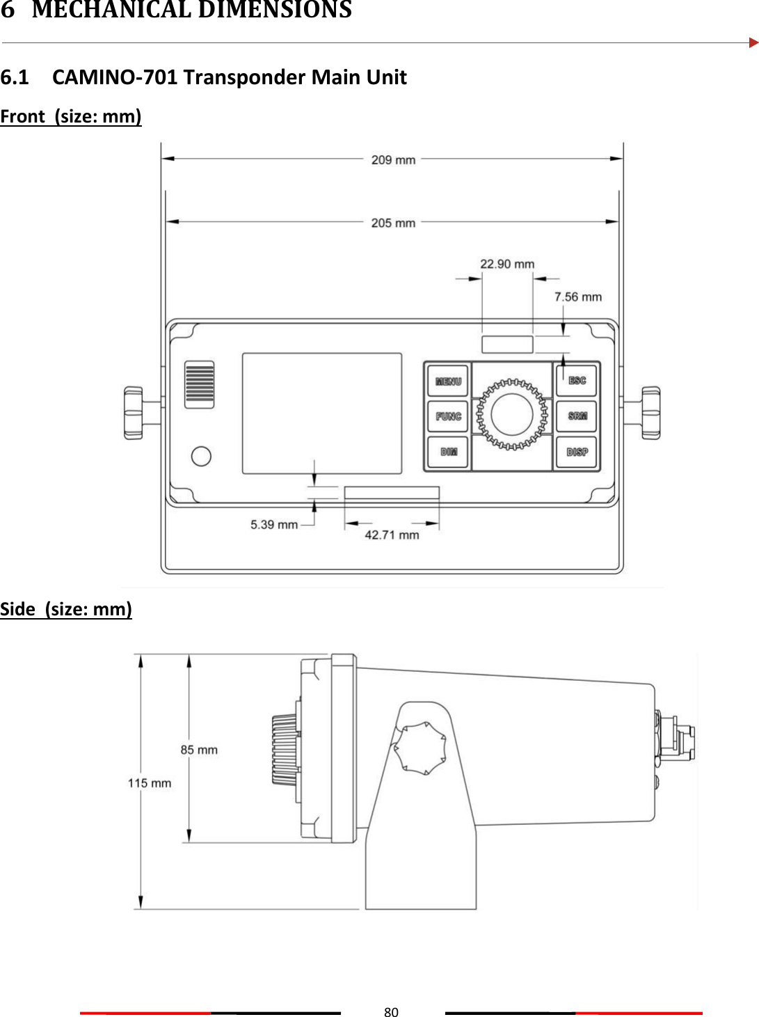 80  6 MECHANICAL DIMENSIONS  6.1 CAMINO-701 Transponder Main Unit Front  (size: mm)  Side  (size: mm)    