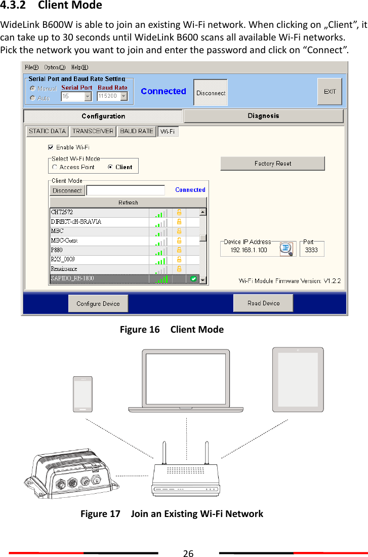  26  4.3.2 Client Mode WideLink B600W is able to join an existing Wi-Fi network. When clicking on „Client”, it can take up to 30 seconds until WideLink B600 scans all available Wi-Fi networks. Pick the network you want to join and enter the password and click on “Connect”.  Figure 16 Client Mode  Figure 17 Join an Existing Wi-Fi Network  
