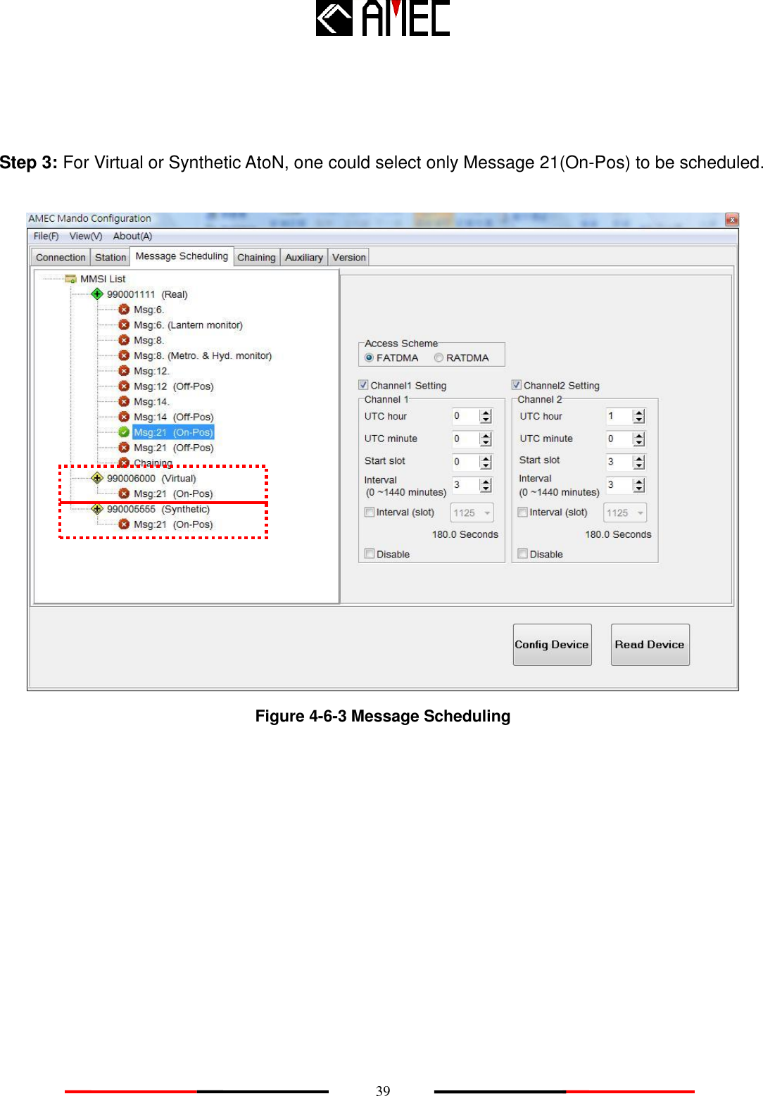    39    Step 3: For Virtual or Synthetic AtoN, one could select only Message 21(On-Pos) to be scheduled.   Figure 4-6-3 Message Scheduling  
