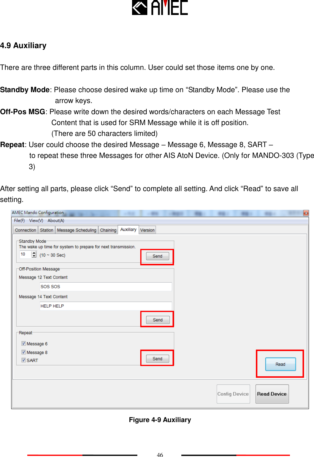    46 4.9 Auxiliary There are three different parts in this column. User could set those items one by one.    Standby Mode: Please choose desired wake up time on “Standby Mode”. Please use the                  arrow keys. Off-Pos MSG: Please write down the desired words/characters on each Message Test                 Content that is used for SRM Message while it is off position.               (There are 50 characters limited) Repeat: User could choose the desired Message – Message 6, Message 8, SART –         to repeat these three Messages for other AIS AtoN Device. (Only for MANDO-303 (Type 3)  After setting all parts, please click “Send” to complete all setting. And click “Read” to save all setting.  Figure 4-9 Auxiliary  