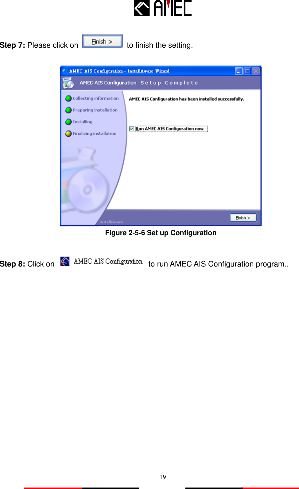   19 Step 7: Please click on    to finish the setting.   Figure 2-5-6 Set up Configuration  Step 8: Click on    to run AMEC AIS Configuration program..  