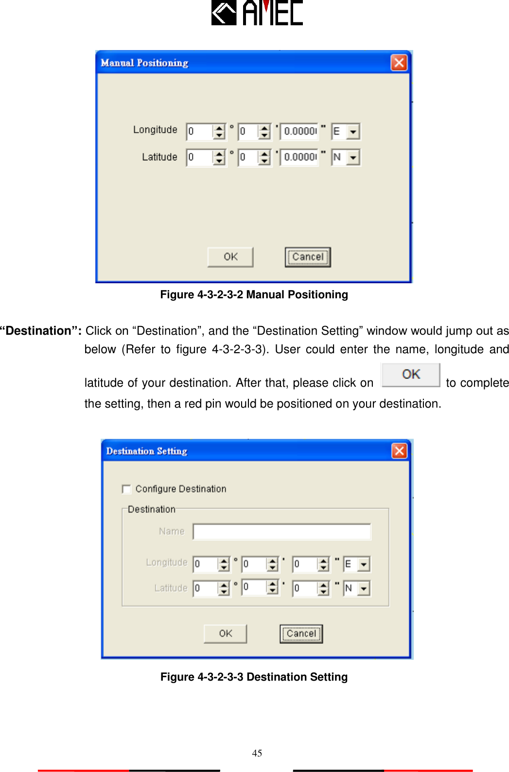   45  Figure 4-3-2-3-2 Manual Positioning  “Destination”: Click on “Destination”, and the “Destination Setting” window would jump out as below  (Refer  to  figure 4-3-2-3-3).  User  could  enter  the  name,  longitude  and latitude of your destination. After that, please click on    to complete the setting, then a red pin would be positioned on your destination.   Figure 4-3-2-3-3 Destination Setting 