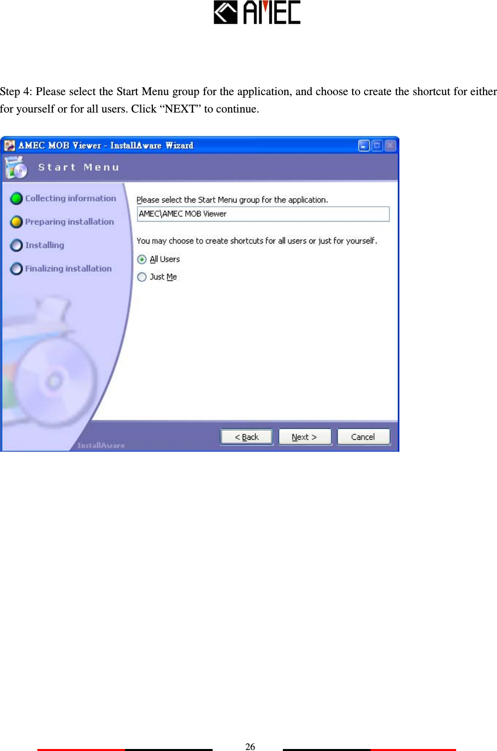   26    Step 4: Please select the Start Menu group for the application, and choose to create the shortcut for either for yourself or for all users. Click “NEXT” to continue.                  