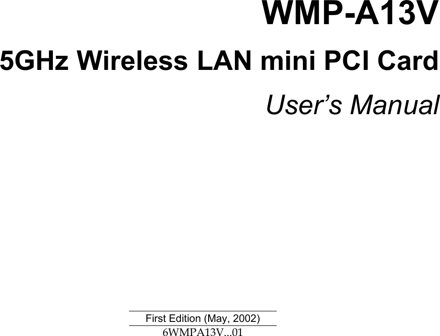 WMP-A13V5GHz Wireless LAN mini PCI CardUser’s Manual                                             First Edition (May, 2002)6WMPA13V...01