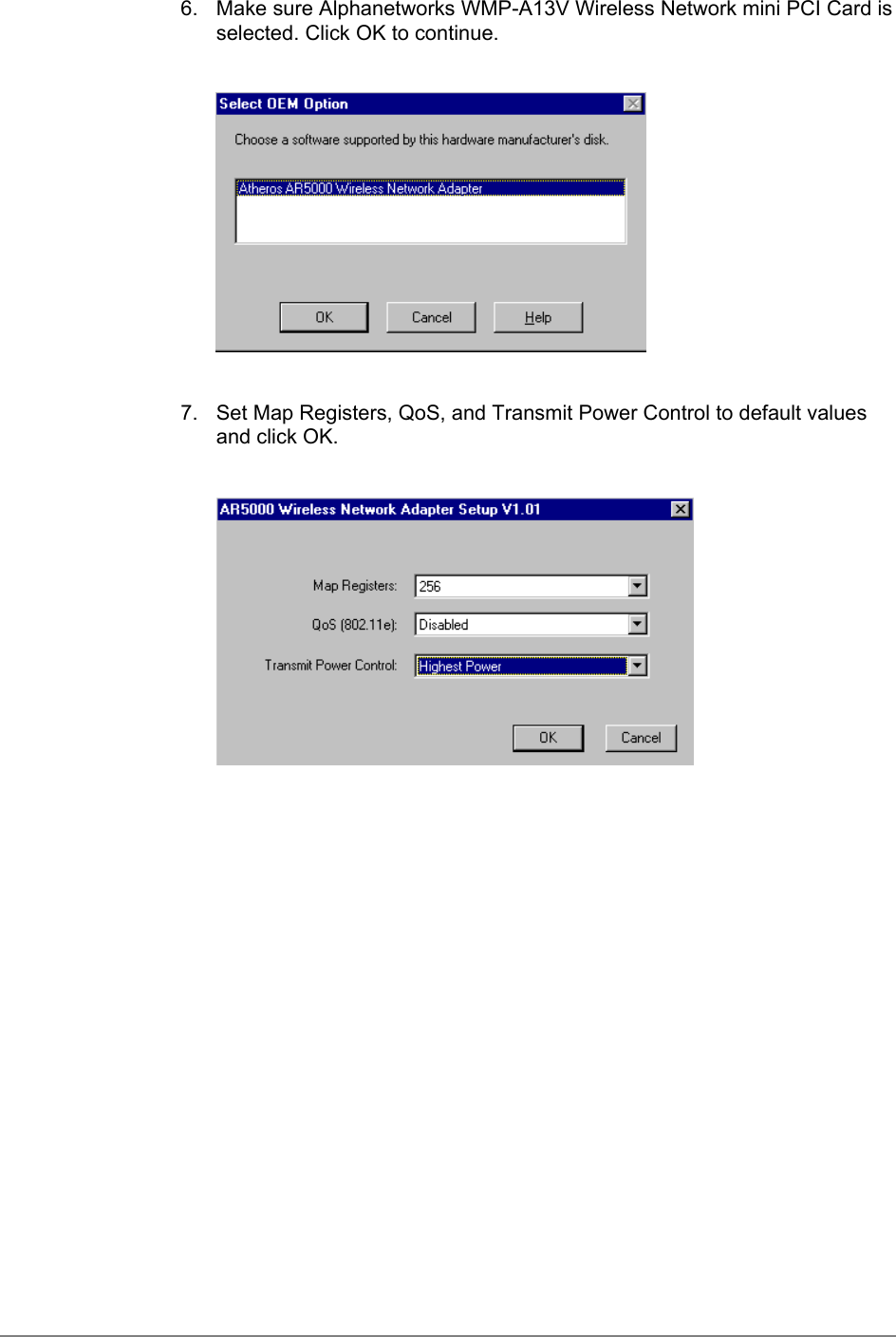 6.  Make sure Alphanetworks WMP-A13V Wireless Network mini PCI Card isselected. Click OK to continue.7.  Set Map Registers, QoS, and Transmit Power Control to default valuesand click OK.