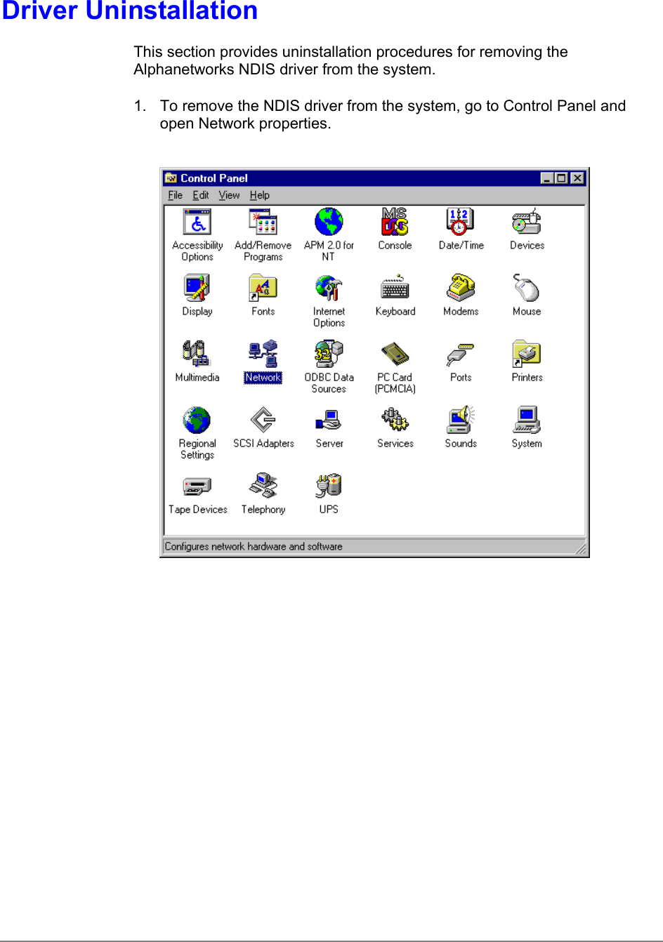 Driver UninstallationThis section provides uninstallation procedures for removing theAlphanetworks NDIS driver from the system.1.  To remove the NDIS driver from the system, go to Control Panel andopen Network properties.