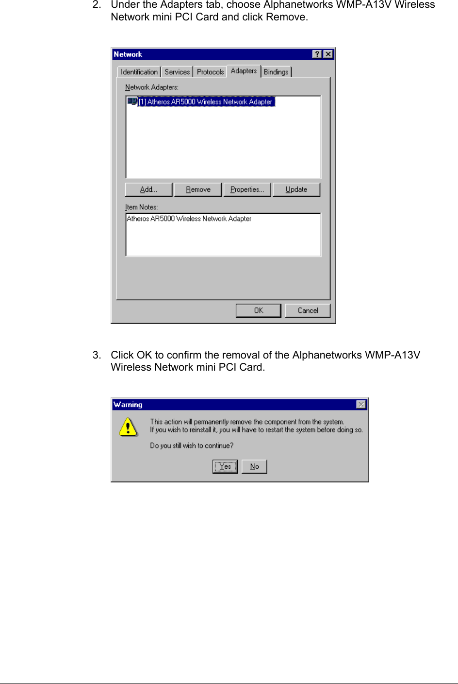 2.  Under the Adapters tab, choose Alphanetworks WMP-A13V WirelessNetwork mini PCI Card and click Remove.3.  Click OK to confirm the removal of the Alphanetworks WMP-A13VWireless Network mini PCI Card.