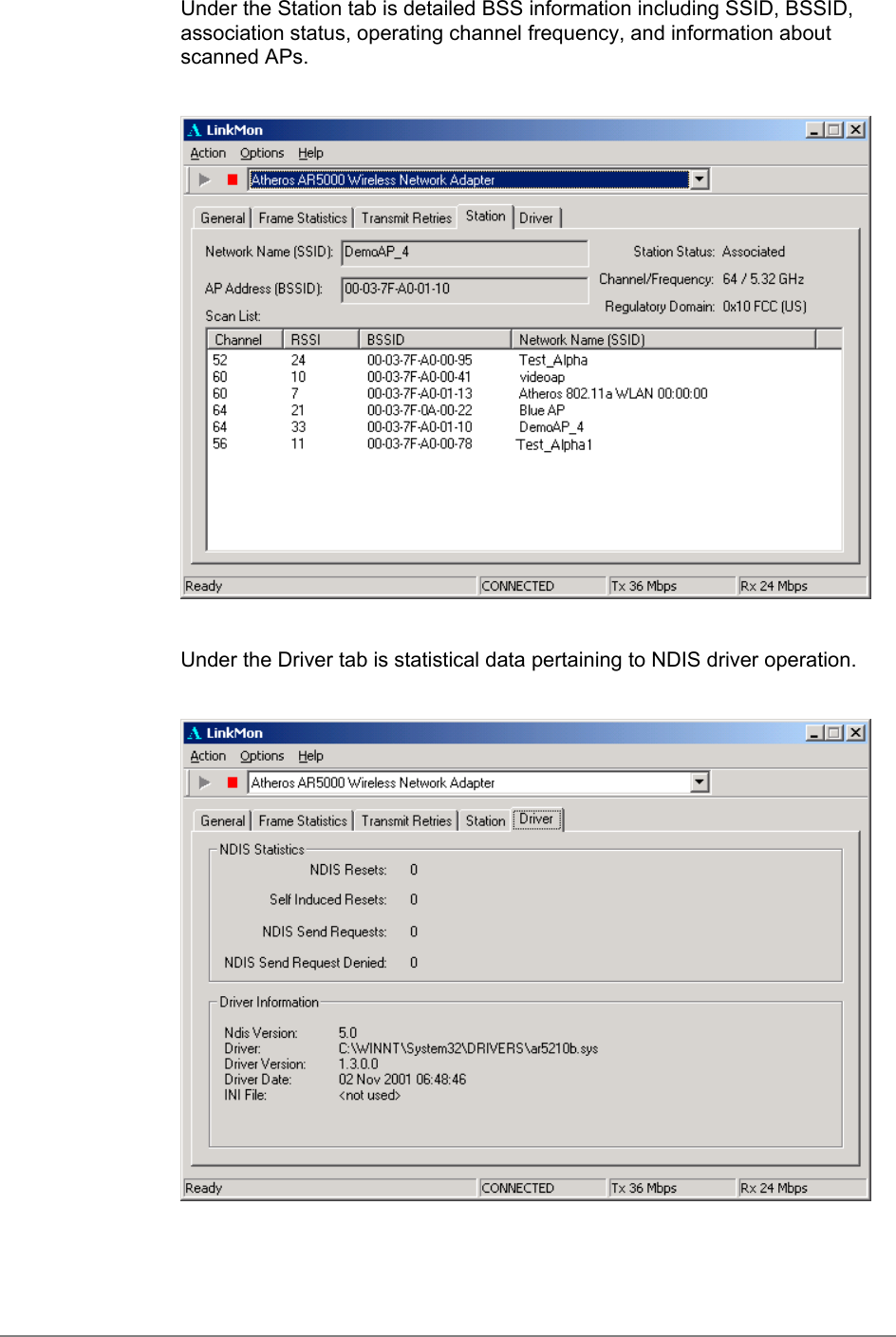 Under the Station tab is detailed BSS information including SSID, BSSID,association status, operating channel frequency, and information aboutscanned APs.Under the Driver tab is statistical data pertaining to NDIS driver operation.