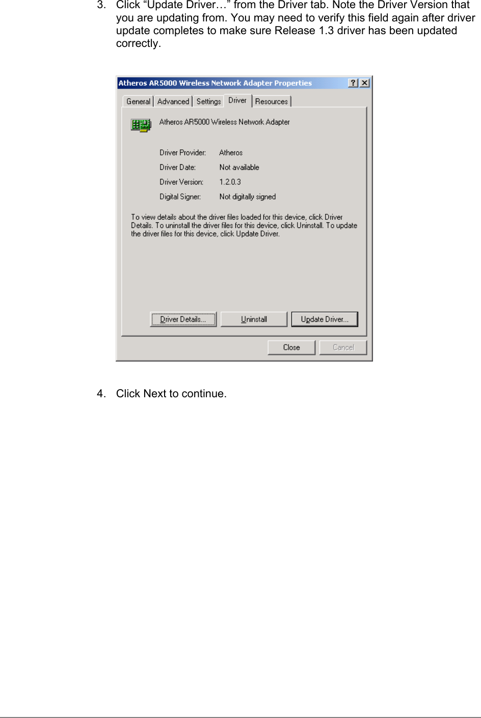 3.  Click “Update Driver…” from the Driver tab. Note the Driver Version thatyou are updating from. You may need to verify this field again after driverupdate completes to make sure Release 1.3 driver has been updatedcorrectly.4.  Click Next to continue.