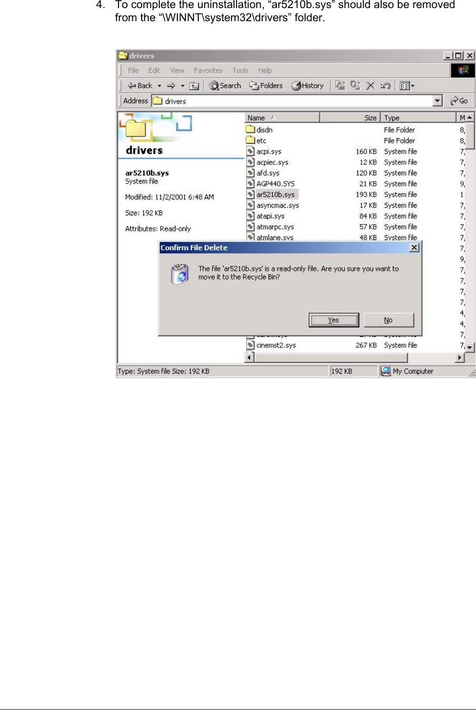 4.  To complete the uninstallation, “ar5210b.sys” should also be removedfrom the “\WINNT\system32\drivers” folder.