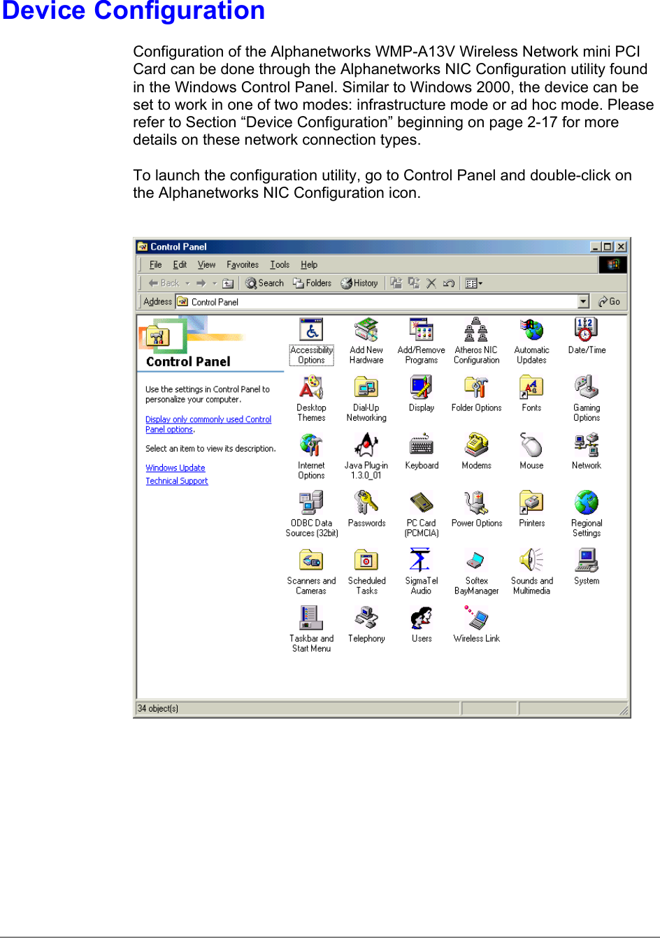 Device ConfigurationConfiguration of the Alphanetworks WMP-A13V Wireless Network mini PCICard can be done through the Alphanetworks NIC Configuration utility foundin the Windows Control Panel. Similar to Windows 2000, the device can beset to work in one of two modes: infrastructure mode or ad hoc mode. Pleaserefer to Section “Device Configuration” beginning on page 2-17 for moredetails on these network connection types.To launch the configuration utility, go to Control Panel and double-click onthe Alphanetworks NIC Configuration icon.