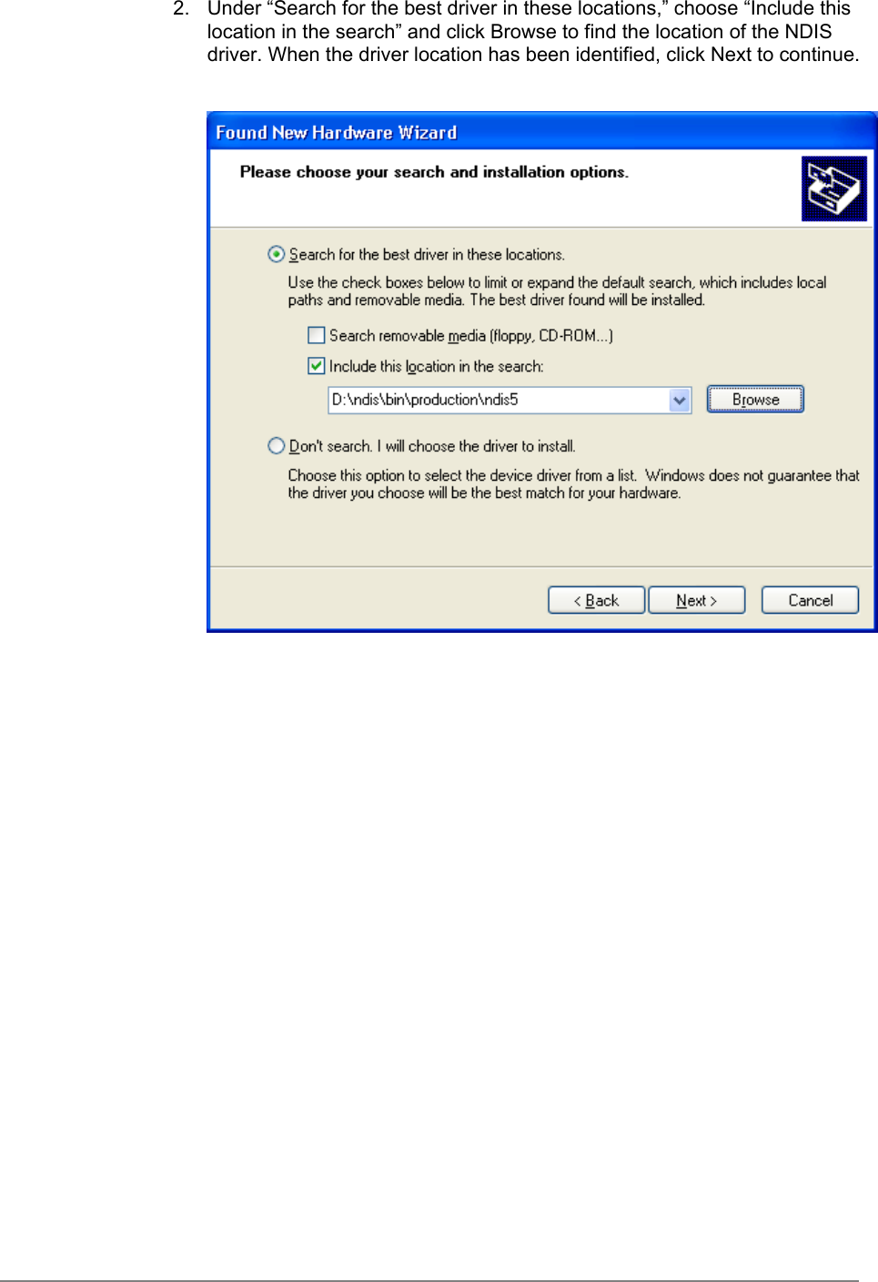 2.  Under “Search for the best driver in these locations,” choose “Include thislocation in the search” and click Browse to find the location of the NDISdriver. When the driver location has been identified, click Next to continue.