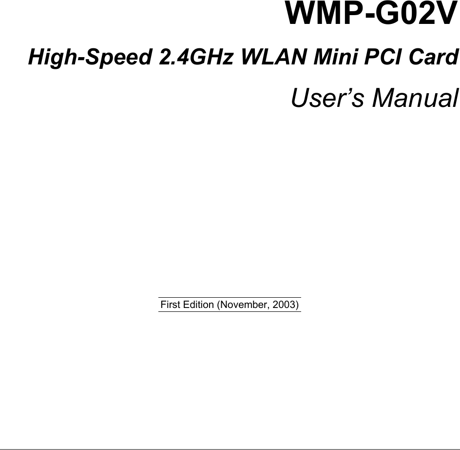 WMP-G02VHigh-Speed 2.4GHz WLAN Mini PCI CardUser’s Manual                                             First Edition (November, 2003)