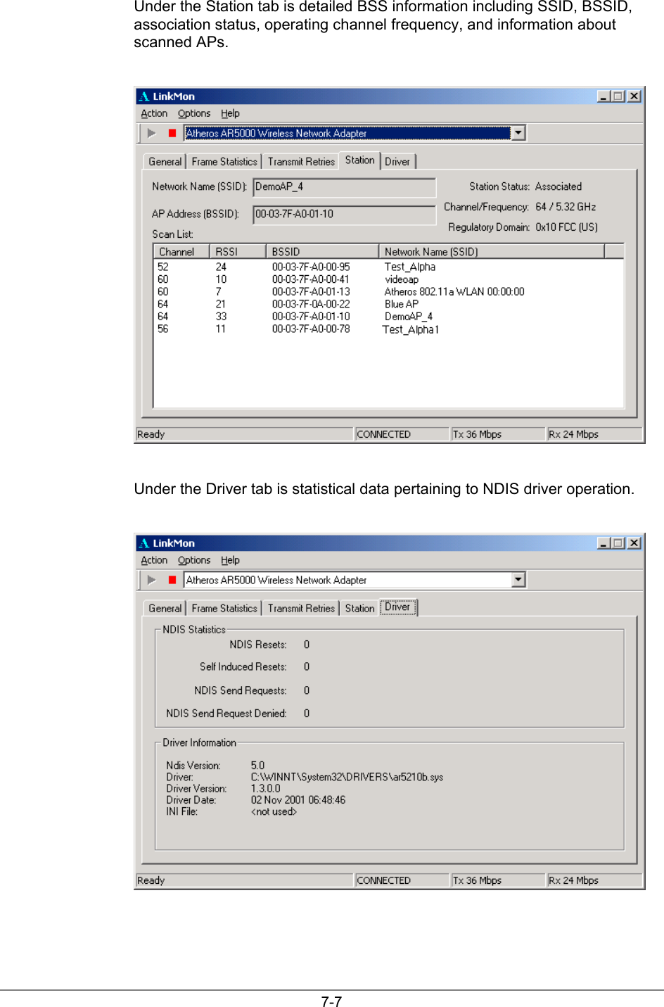 7-7Under the Station tab is detailed BSS information including SSID, BSSID,association status, operating channel frequency, and information aboutscanned APs.Under the Driver tab is statistical data pertaining to NDIS driver operation.