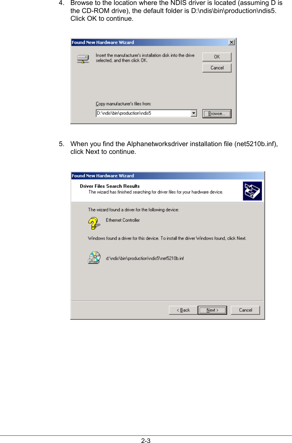 2-34.  Browse to the location where the NDIS driver is located (assuming D isthe CD-ROM drive), the default folder is D:\ndis\bin\production\ndis5.Click OK to continue.5.  When you find the Alphanetworksdriver installation file (net5210b.inf),click Next to continue.