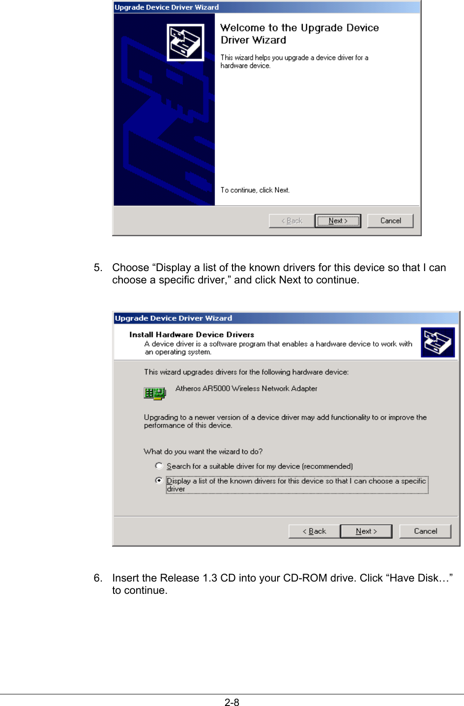 2-85.  Choose “Display a list of the known drivers for this device so that I canchoose a specific driver,” and click Next to continue.6.  Insert the Release 1.3 CD into your CD-ROM drive. Click “Have Disk…”to continue.